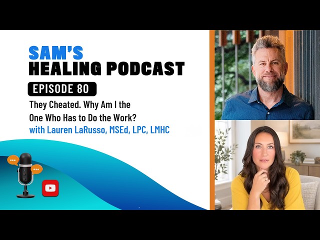 Episode 80 with Lauren LaRusso, MSEd, LPC, LMHC: They Cheated. Why Am I Doing the Work?
