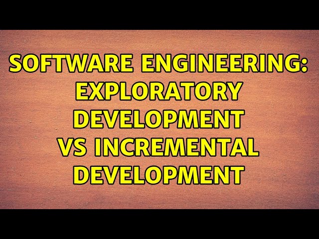 Software Engineering: Exploratory Development vs Incremental Development (2 Solutions!!)