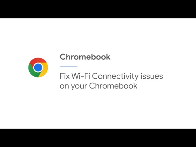 Fix Wi-Fi Connectivity issues on your Chromebook