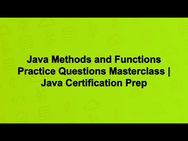 Java Methods and Functions Practice Questions Masterclass | Java Certification Prep