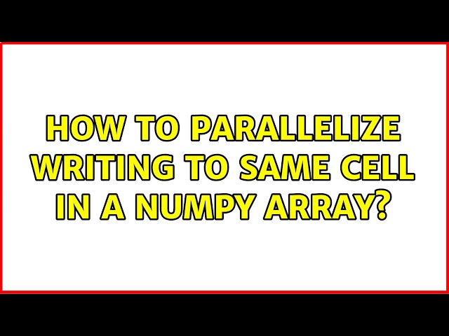 How to parallelize writing to same cell in a numpy array?