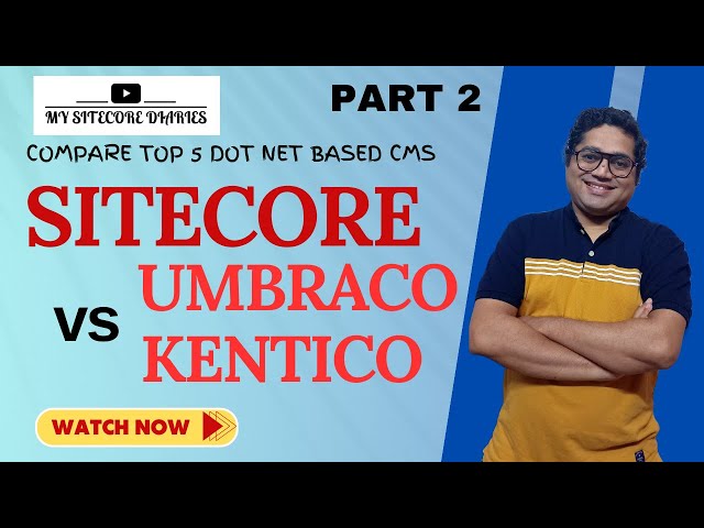 Sitecore vs Top 5 ASP .NET based CMS | Part 2 - Sitecore vs Umbraco vs Kentico