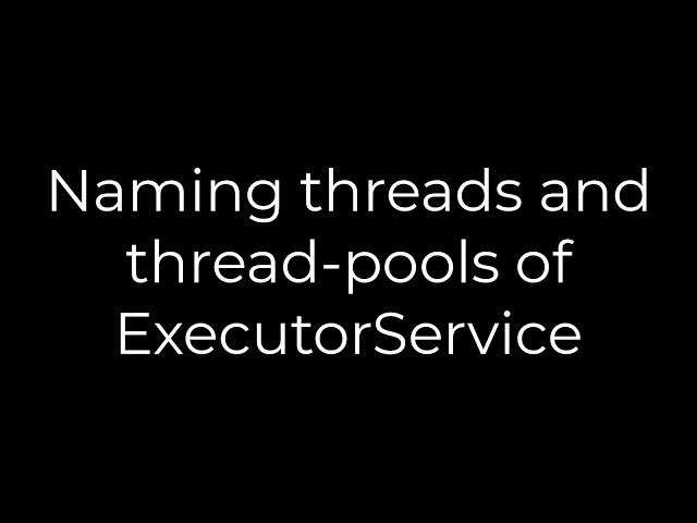 Java :Naming threads and thread-pools of ExecutorService(5solution)