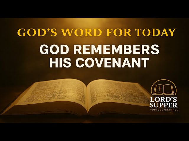 Lord’s Supper | GOD’S WORD FOR TODAY | GOD REMEMBERS HIS COVENANT | Daily Scripture Reading