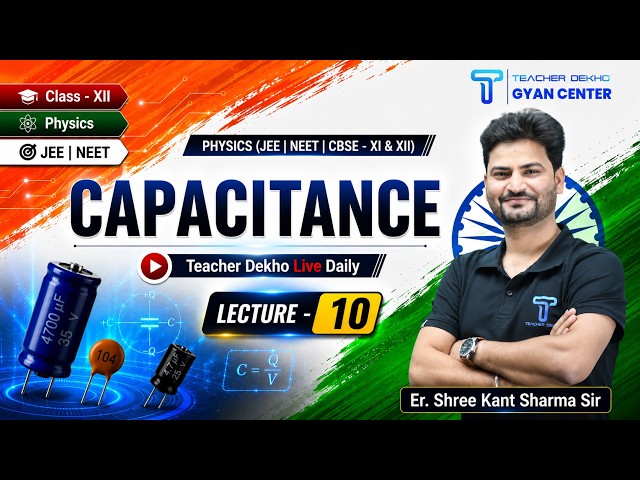 Capacitance | Lecture 10 | Class 12 Physics | Er. Shree Kant Sharma | Teacher Dekho Gyan Center