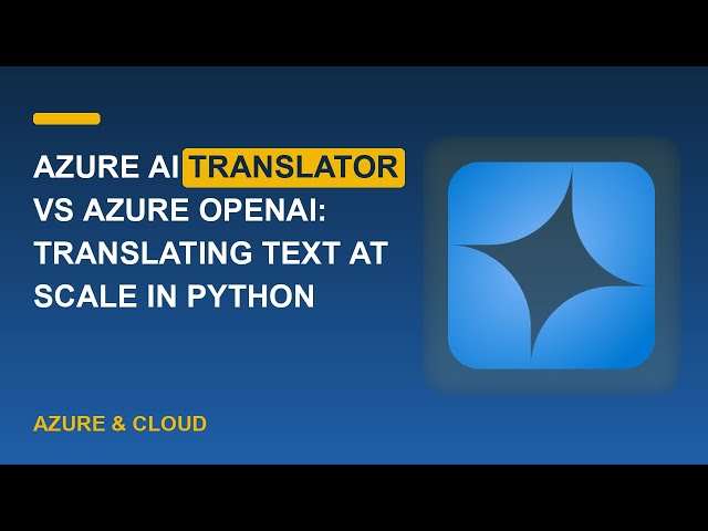 Azure AI Translator vs Azure OpenAI: Translating Text at Scale in Python