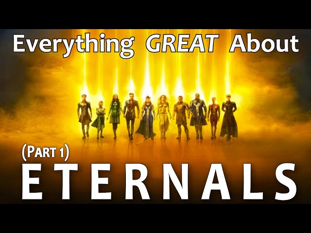 Everything GREAT About Eternals! (Part 1)