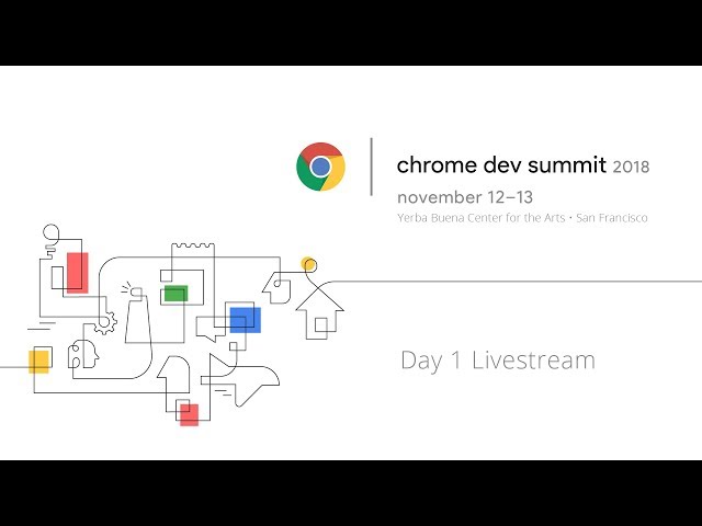 Chrome Dev Summit 2018 - Day 1 Livestream