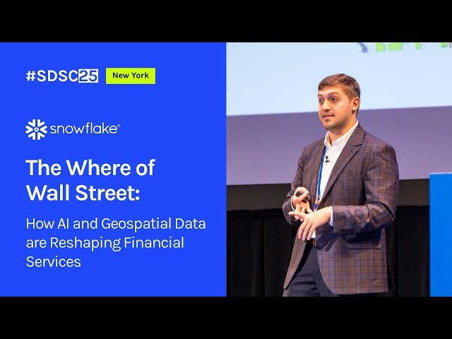 The Where of Wall Street: How AI and Geospatial Data are Reshaping Financial Services | Snowflake