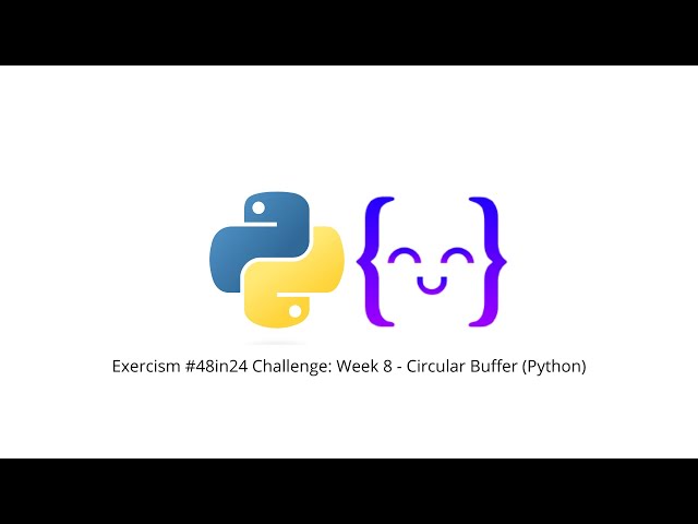 Exercism #48in24 Challenge: Week 8 - Circular Buffer (Python)
