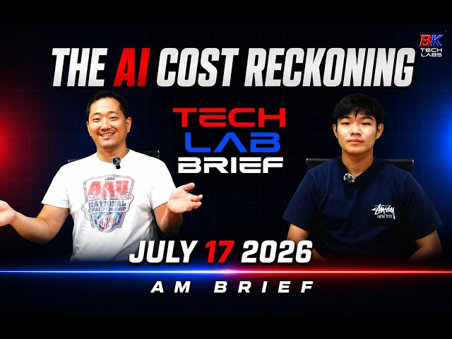 The AI Cost Reckoning - Full Tech Lab Brief - July 17, 2026 AM