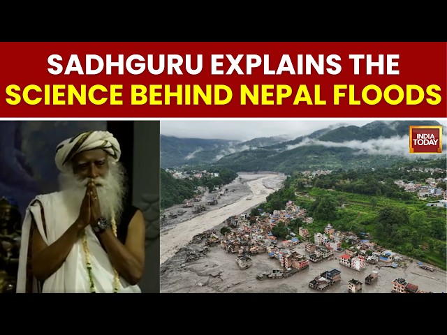 Nepal Floods: Sadhguru Says “Physical Phenomena Are Ruled By Physical Laws” | India Today