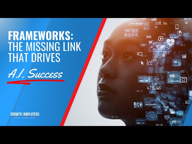 The Missing Link That Drives A.I. Success - Frameworks