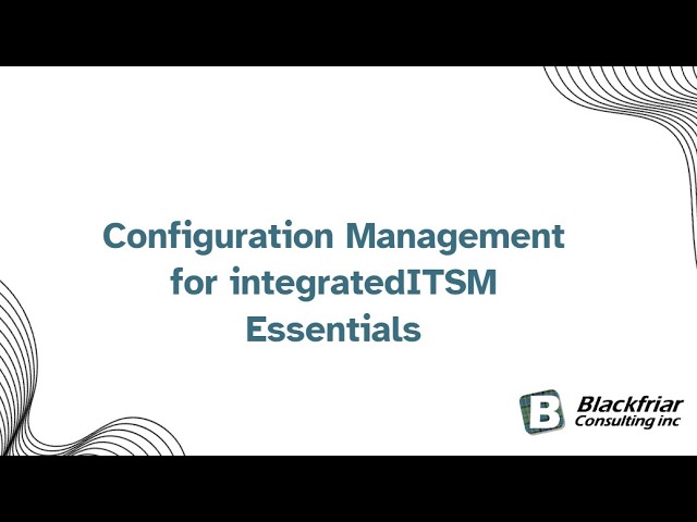 Intro to Configuration Management in integratedITSM Essentials