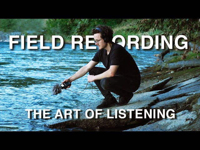 Field Recording - The Art Of Listening