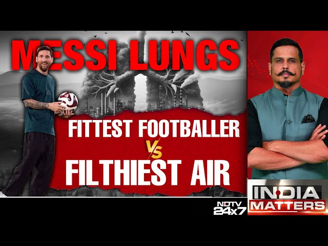 Messi India Tour | NDTV Declares 'Air'Mergency: Fittest Footballer Vs Filthy Air