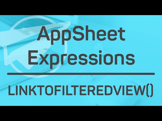 LINKTOFILTEREDVIEW() || AppSheet Expressions (Deep Links)