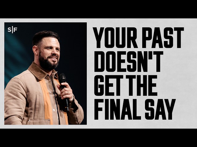 Your Past Doesn't Get The Final Say | Steven Furtick