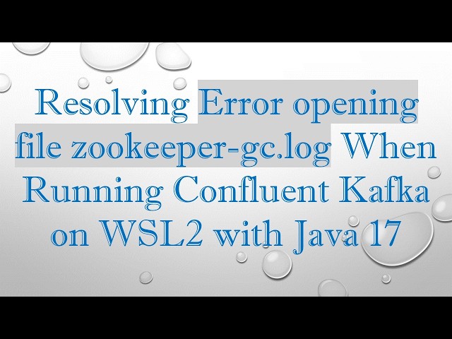 Resolving Error opening file zookeeper-gc.log When Running Confluent Kafka on WSL2 with Java 17