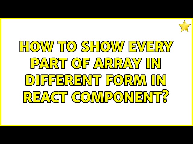 How to show every part of array in different form in react component? (2 Solutions!!)