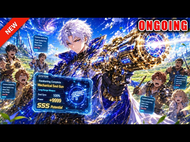 Others Can Only Fight Up Close After Awakening—But My System Let Me Awaken a Mechanical Soul Gun!