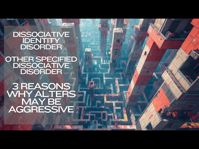 Dissociative Identity Disorder - 3 reasons why alters may be aggressive (also for OSDD)