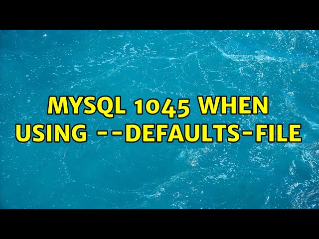 MySql 1045 When using --defaults-file (3 Solutions!!)