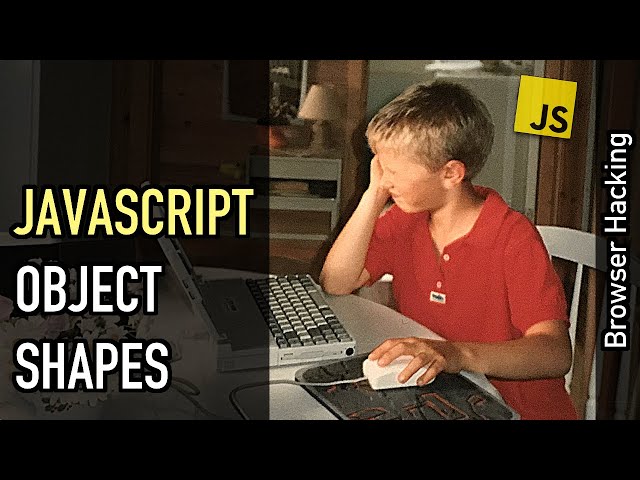 Browser hacking: JavaScript object shapes (AKA "hidden classes")