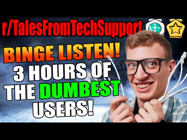 r/TalesFromTechSupport - 3 HOURS Of The DUMBEST Users! TFTS Compilation!