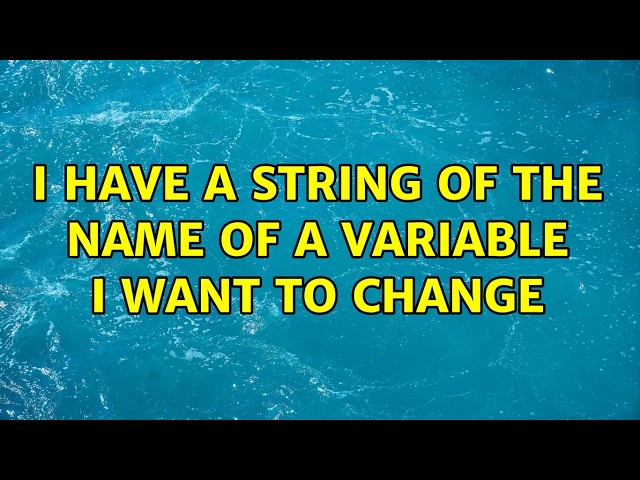 I have a string of the name of a variable I want to change (2 Solutions!!)
