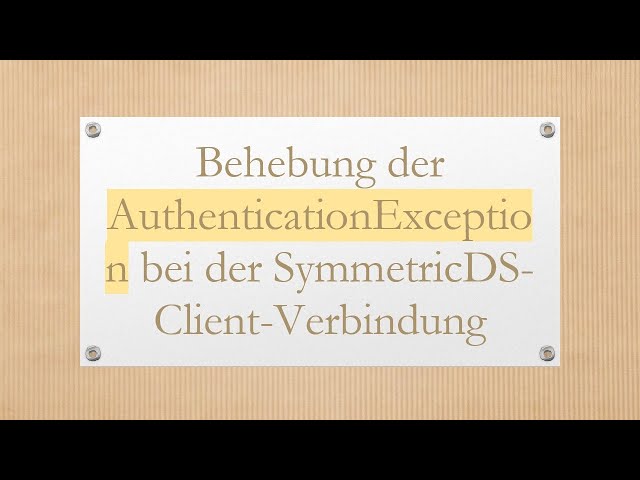 Behebung der AuthenticationException bei der SymmetricDS-Client-Verbindung