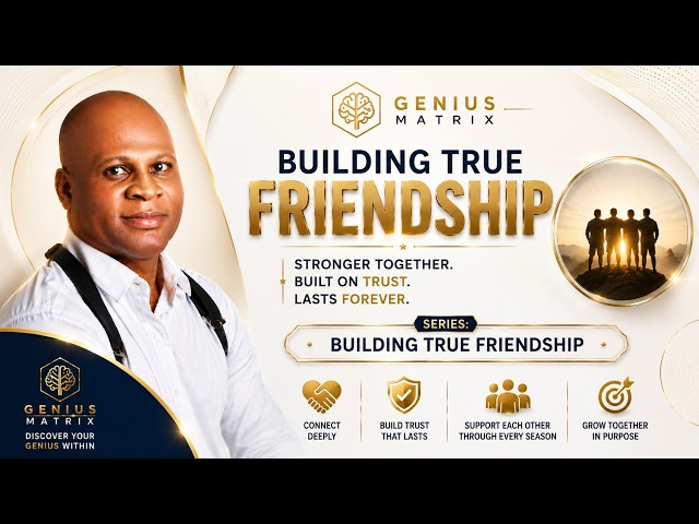 **BUILDING TRUE FRIENDSHIP | GENIUS MATRIX**