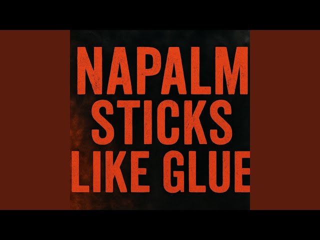 Napalm Sticks Like Glue (Military Cadence)