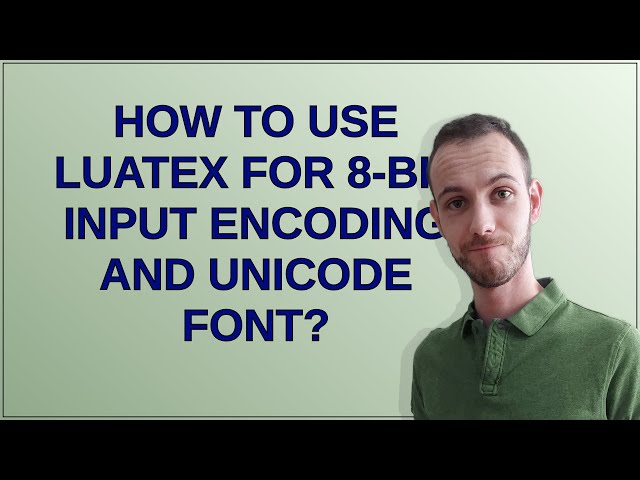 Tex: How to use LuaTeX for 8-bit input encoding and Unicode font?