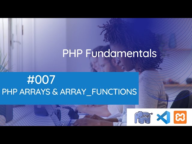 PHP Fundamentals:  PHP Arrays and Array Functions and Coding Challenges with CodeBrief  #007