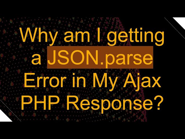 Why am I getting a JSON.parse Error in My Ajax PHP Response?