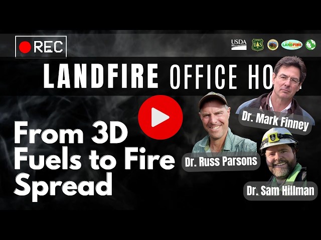 From 3D Fuels to Fire Spread: Drs. Russ Parsons, Mark Finney, Sam Hillman | LANDFIRE Office Hour