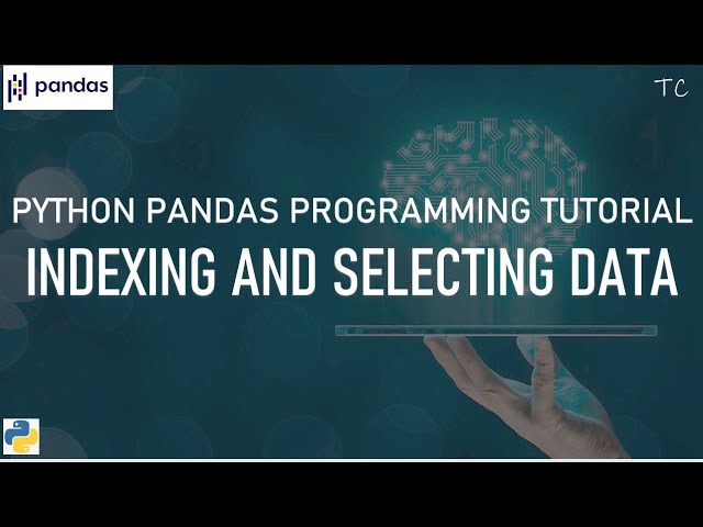 Python Pandas tutorial: Indexing and Selecting Data | Python | Pandas