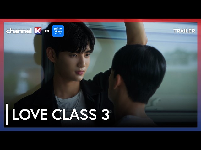 [TRAILER 2] Love Class 3 OUT NOW✨💞 | Channel K #BLT