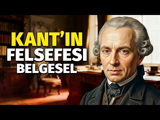 Kant'ın Tam Felsefesi: Özgürlüğün ve Sorumluluğun Temelleri – Tam Belgesel