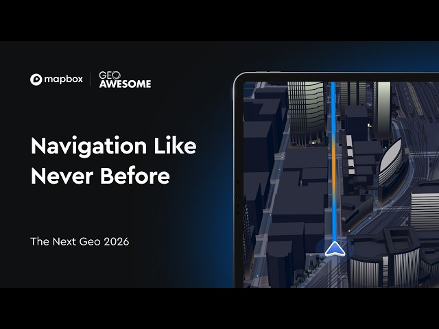 Navigation Like Never Before: Customizing Maps for Mission-Critical Products — The Next Geo 2026