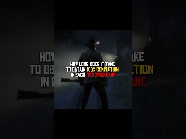 How Long Does It Take To Obtain 100% Completion In Each Red Dead Game || #rdr #rdr1 #rdr2
