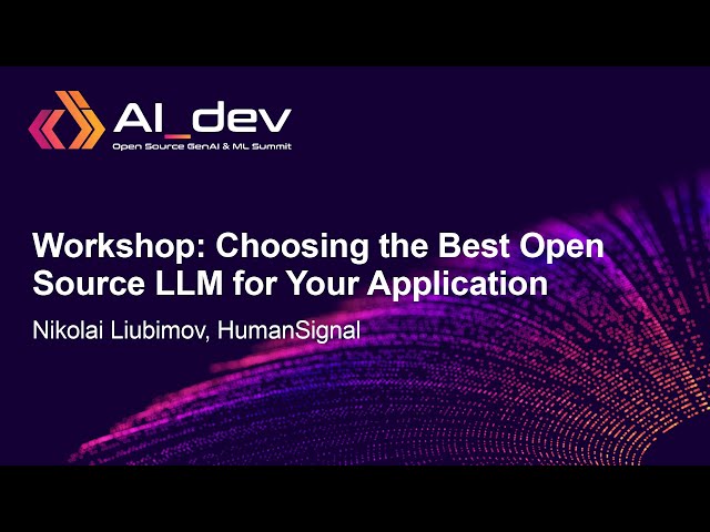 Workshop: Choosing the Best Open Source LLM for Your Application - Nikolai Liubimov, HumanSignal