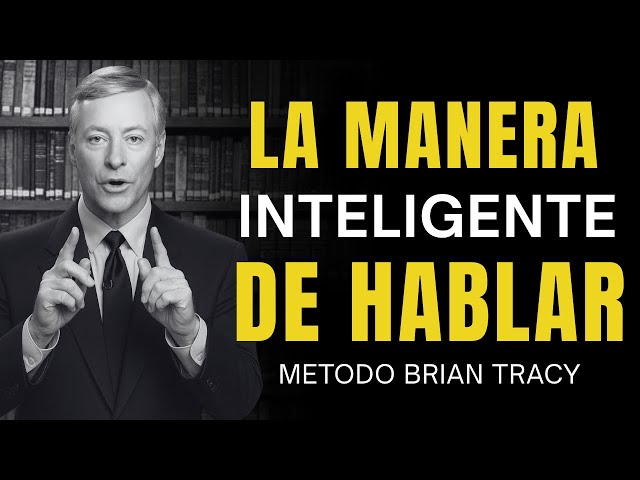 Habla de Forma Inteligente: Cómo Dominar la Psicología del Lenguaje Persuasivo 🔥 | Brian Tracy
