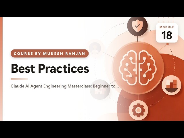 18. Best Practices — Claude AI Agent Engineering Masterclass: Beginner to Advanced