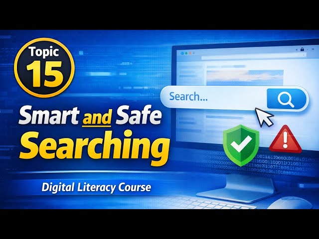 Topic 15: Smart and Safe Searching | Digital Literacy Course