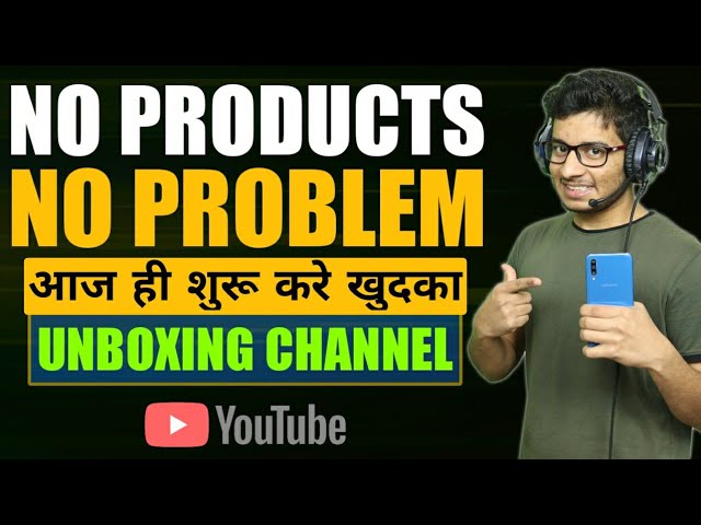 How to Start Unboxing Channel without Products on YouTube-Latest Tips 2021