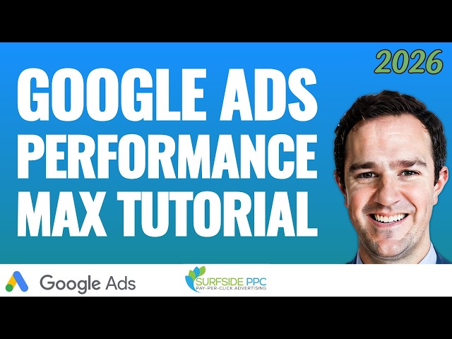 Google Ads Performance Max Tutorial For Beginners - Surfside PPC Podcast Episode 25