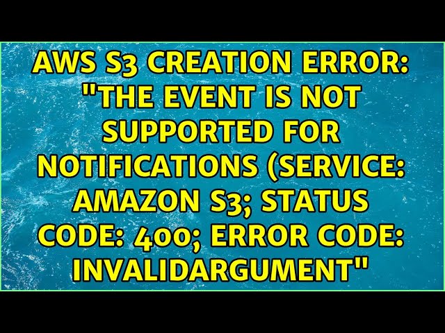 "The event is not supported for notifications (Service: Amazon S3; Status Code: 400; Error Code:...