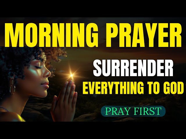 Surrender Everything to God and Walk in Peace | Powerful Morning Prayer
